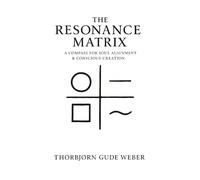 The Resonance Matrix: A Compass for Soul alignment & Conscious Creation