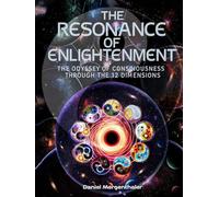 The Resonance of Enlightenment: The Odyssey of Consciousness through the 12 dimensions