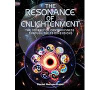 The Resonance of Enlightenment: The Odyssey of Consciousness through the 12 dimensions