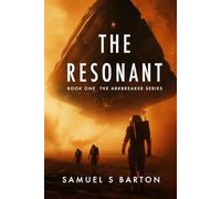 The Resonant: A First Contact Sci-Fi Thriller (Arkbreaker Book 1) (Arkbreaker Series)