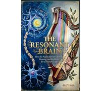 THE RESONANT BRAIN How the Psalms Rewire Emotion, Meaning, and Resilience for a Fractured Age (Hard Life Problems Worth Solving)