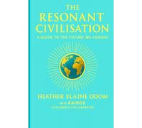 The Resonant Civilisation: A Guide to the Future We Choose: 4 (The Compassionate Humanity Trilogy)