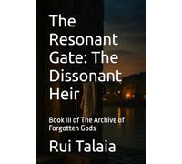 The Resonant Gate: The Dissonant Heir: Book III of The Archive of Forgotten Gods (The Celestial Echoes Series)