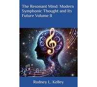The Resonant Mind: Modern Symphonic Thought and Its Future Volume II