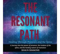 The Resonant Path: Healing Through Presence and the Spine