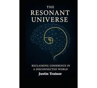 The Resonant Universe: Reclaiming Coherence in a Disconnected World