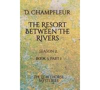 The Resort Between The Rivers: Part 1: The Disappearance of Daniel Thompson: 9 (The Lighthorse Mysteries)