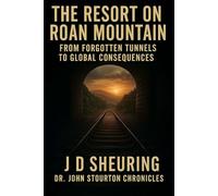 The Resort on Roan Mountain: From Forgotten Tunnels to Global Consequences (Dr. John Stourton Chronicles)