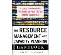 The Resource Management and Capacity Planning Handbook: A Guide to Maximizing the Value of Your Limited People Resources (BUSINESS BOOKS)