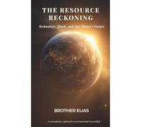 The Resource Reckoning: Technology, Truth, and Our Planet's Future (The Reckoning Chronicles)
