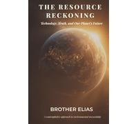 The Resource Reckoning: Technology, Truth, and Our Planet's Future (The Reckoning Chronicles)