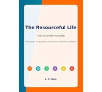 The Resourceful Life: Master Practical Skills, Home Repairs & Self-Reliance for Lasting Confidence and Independence.