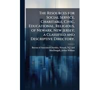 The Resources for Social Service, Charitable, Civic, Educational, Religious, of Newark, New Jersey; a Classified and Descriptive Directory.