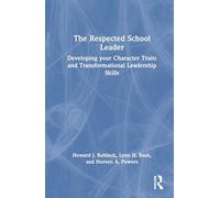 The Respected School Leader: Developing Your Character Traits and Transformational Leadership Skills