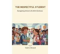 THE RESPECTFUL STUDENT: Navigating School Life With Kindness