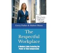 The Respectful Workplace: A Modern Fable Featuring the Power of Time Compression