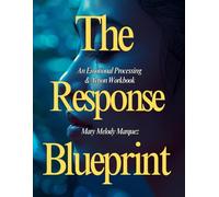 The Response Blueprint: An Emotional Processing & Action Workbook