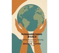 The Responsibility Economy: Redefining Sovereignty, Security, and Survival: 27 (Auntie Ping Bilingual Thinking Series 萍阿姨雙語思維系列)