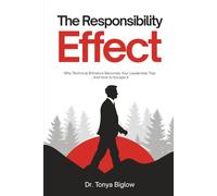 The Responsibility Effect: Leadership Development for Technical Experts: The Inside-Out Leadership Development Method That Transforms Technical Experts Into Exceptional Leaders