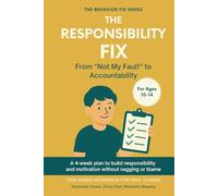 The Responsibility Fix (10-14 Years) From “Not My Fault” to Accountability: Tool-Based Workbook for Real Change | A 4-week plan to help your tween ... without shame or nagging (The Behavior Fix)