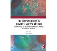 The Responsibility to Protect, Second Edition: Perspectives on the Concept’s Meaning, Proper Application and Value