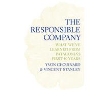 The Responsible Company: What We've Learned from Patagonia's First 40 Years