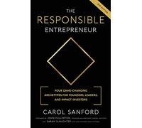 The Responsible Entrepreneur: Four Game-Changing Archtypes for Founders, Leaders, and Impact Investors