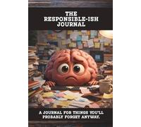 The Responsible-ish Journal: A great way to remember the important things you'll probably forget anyway.