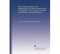 The responsiveness of wholesale and retail food prices to changes in the costs of food production and distribution