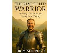 The Rest-Filled Warrior: Entering God’s Rest and Living from Victory (Warrior Series)