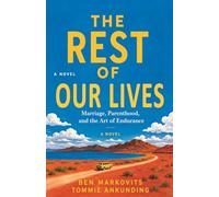 The Rest of Our Lives, 2025 Edition: Marriage, Parenthood, and the Art of Endurance, A Novel, 2025-Paperback Edition