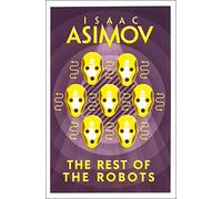 THE REST OF THE ROBOTS: A Classic SF Anthology of Artificial Intelligence and the Laws of Robotics