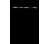 The Restart Is the Real Courage: A Minimalist Black Journal for New Beginnings, Emotional Healing, and Inner Strength | 6x9 Lined Notebook for Self-Reflection and Quiet Bravery