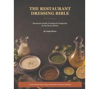 The Restaurant Dressing Bible: Restaurant-Quality Dressings & Vinaigrettes for the Home Kitchen