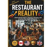 The Restaurant Reality: A Real-World Guide to Opening, Running, and Growing Your Small Restaurant for Canada, the USA, and the UK (The Restaurateur’s Blueprint)