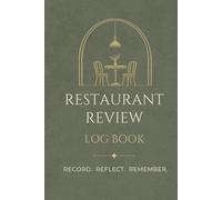 The Restaurant Review Log Book: A Journal to Track Restaurants, Food, and Dining Experiences