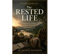The Rested Life: Reflections on Rest, Sabbath, Weariness, and the Refusal of Endless Use (The Vocation and Burden Series)