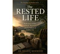 The Rested Life: Reflections on Rest, Sabbath, Weariness, and the Refusal of Endless Use (The Vocation and Burden Series)
