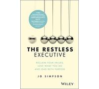 The Restless Executive: Reclaim your values, love what you do and lead with purpose