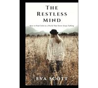 The Restless Mind: How to Find Calm in a World That Never Stops Talking