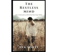 The Restless Mind: How to Find Calm in a World That Never Stops Talking