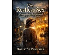 The Restless Sex: A Forgotten Classic of Love, Society, and the Fight for a Woman’s Freedom