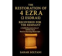 The Restoration of 4 Ezra (2 Esdras) Recovered for the Remnant: A Faithful Reconstruction of YHWH’s Word Based on Surviving Manuscripts