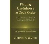 The Restoration of Divine Order: How Man’s Tools Enter the Church and Disrupt God’s Divine Order (Biblical Pattern Studies)