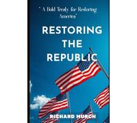 THE RESTORATION OF THE REPUBLIC: Democratic Renewal and American Power in the Post-Trump Era