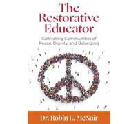 The Restorative Educator: Cultivating Communities of Peace, Dignity, and Belonging