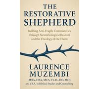 The Restorative Shepherd: Building Anti-Fragile Communities through Neurobiological Realism and the Theology of the Thorn (Restoration Manual)