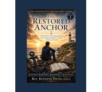The Restored Anchor: Workbook 1 · A Faith-Based Guide to Knowing God, Reclaiming Identity, and Spiritual Growth (The Restorative Discipleship Series)