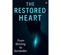 The Restored Heart: How God’s Spirit Rebuilds the Inner Life and Restores the Lost Peace of the Soul