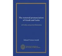 The restored pronunciation of Greek and Latin: with tables and practical illustrations